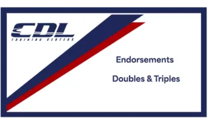 Class A Commercial Driver’s License (CDL) – Endorsements: Doubles & Triples
